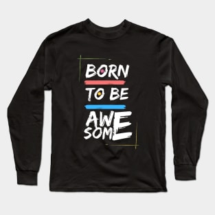 Born To Be Awesome Long Sleeve T-Shirt